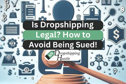 Is Dropshipping Legal? How to Avoid Being Sued!