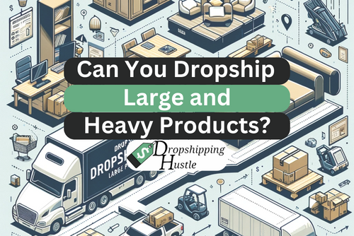 How to dropship large and heavy products