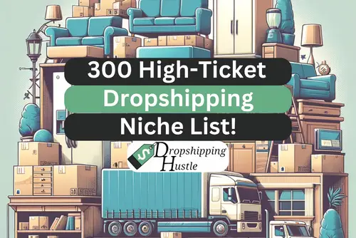 300+ High Ticket Dropshipping Niches – 2024 List!