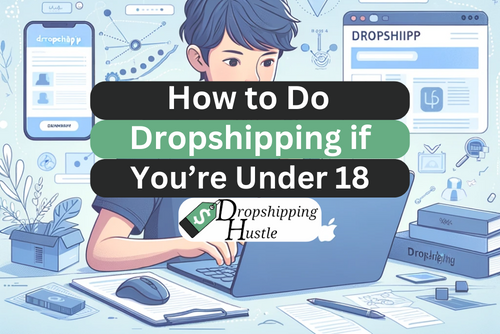 How to do dropshipping if you're under 18