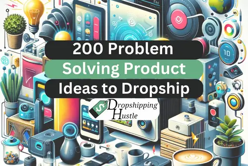 200+ Problem-Solving Product Ideas for Dropshipping