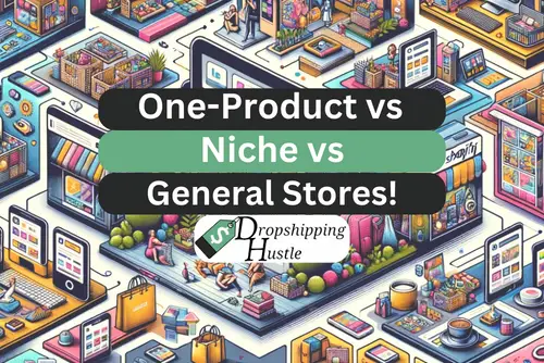 One Product vs Niche vs General – Which Dropshipping Store is Best?
