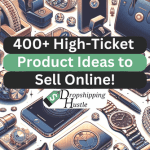 400+ High-Ticket Product Ideas to Sell!! (2025 List)