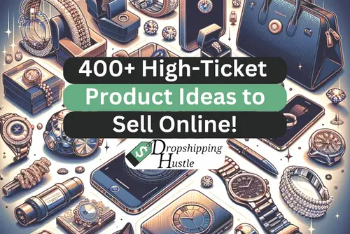 400+ High-Ticket Product Ideas to Sell!! (2024 List)