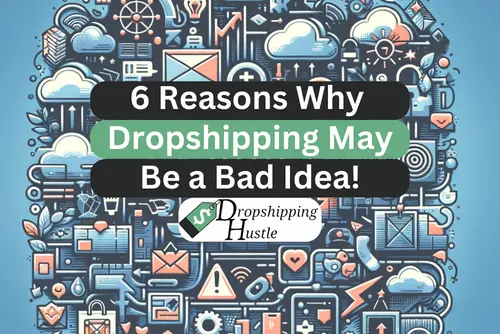 6 Reasons Why Dropshipping May Be a Bad Idea For You!