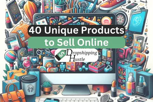 40+ Unique Products to Sell Online in 2024!