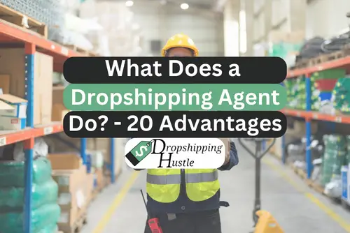 What Does a Dropshipping Agent Do? 20 Advantages!