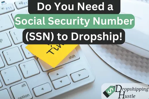 Do You Need a Social Security Number (SSN) to Dropship?