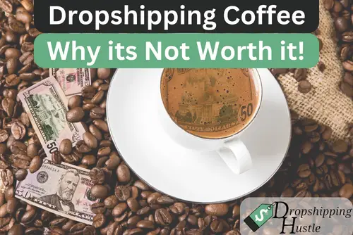 Dropshipping Coffee – Why it’s NOT Worth It!!