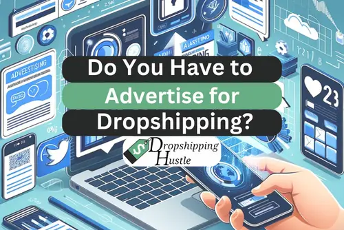 Do You Have to Advertise for Dropshipping?