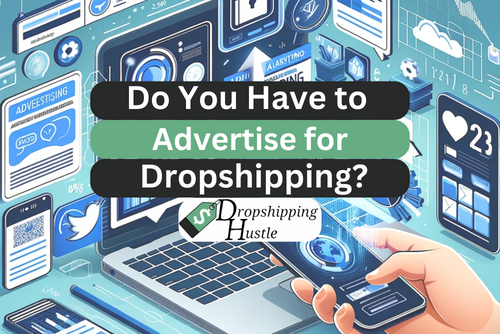 Do you have to advertise for dropshipping