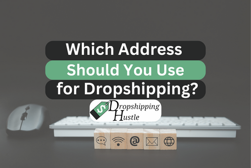 Which address should you use for Shopify dropshipping