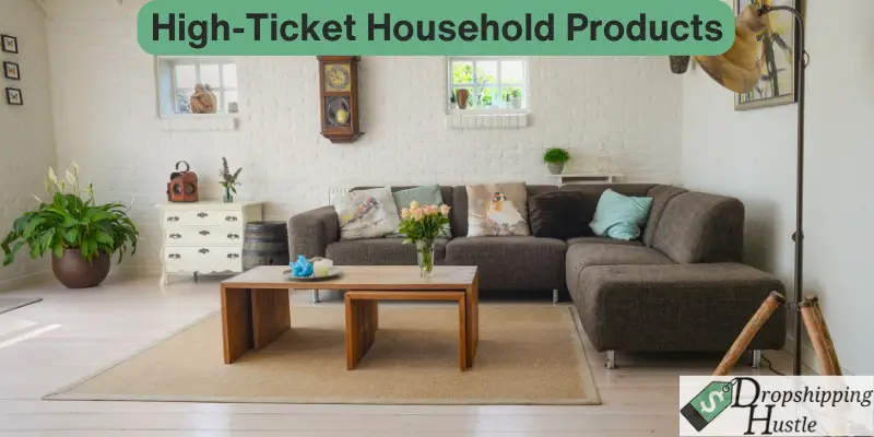 High-ticket household products