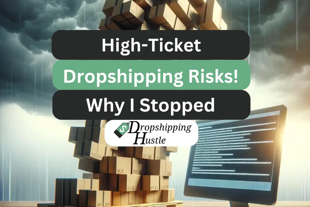 High Ticket Dropshipping Risks – Why I Stopped!