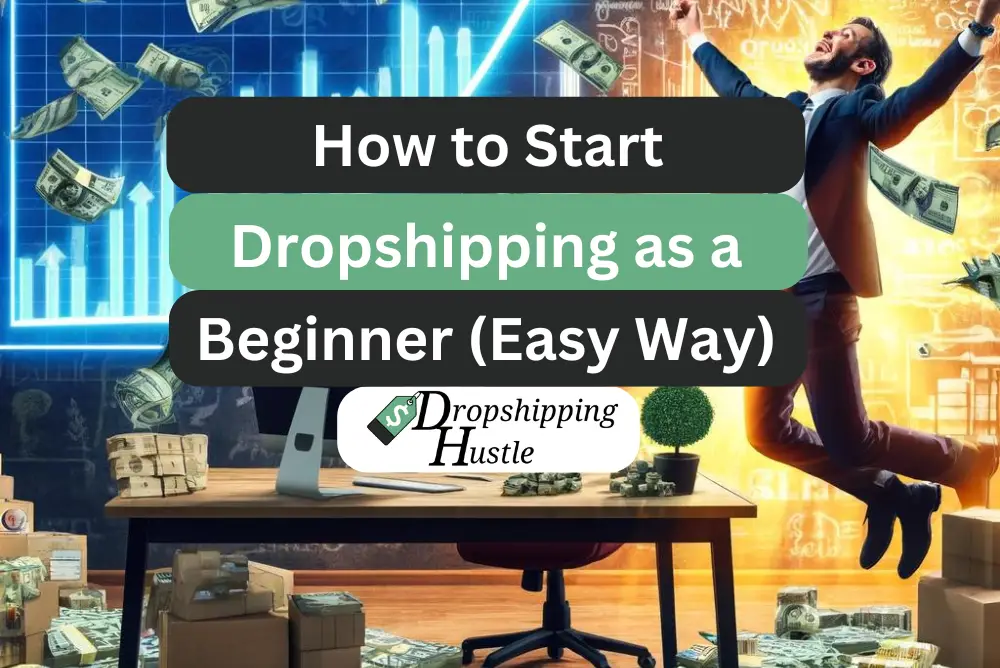 How to Start Dropshipping as a Beginner (Easiest Method)