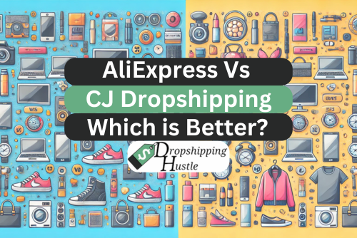 CJ vs AliExpress – Which is Better for Dropshipping?