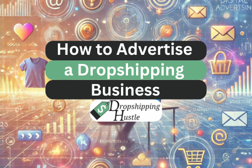 How to Advertise a Dropshipping Business (The Right Way)